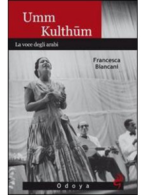 Umm Kulthum. La voce degli ...
