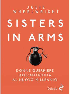 Sisters in Arms. Donne guer...
