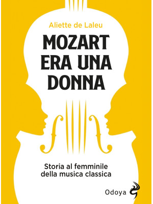 Mozart era una donna. Stori...