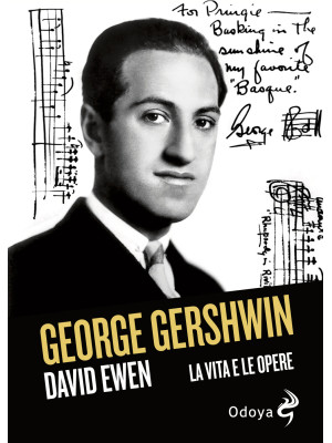 George Gershwin. La vita e ...