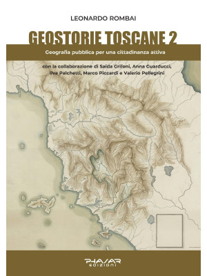 Geostorie toscane. Vol. 2: Geografia pubblica per una cittadinanza attiva