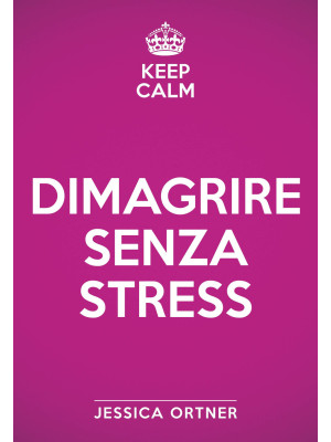Keep calm. Dimagrire senza ...