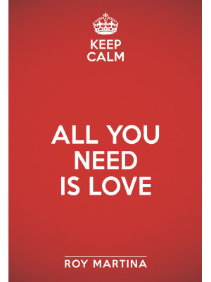Keep calm. All you need is ...