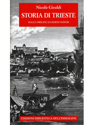 Storia di Trieste. Dalle or...