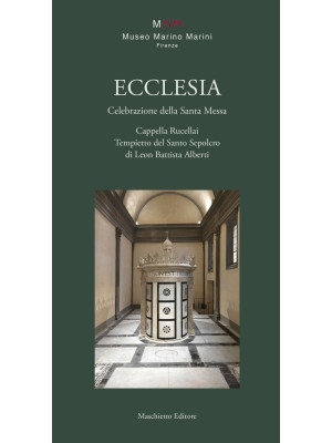 Ecclesia. Celebrazione della Santa Messa. Cappella Rucellai. Tempietto del Santo Sepolcro di Leon Battista Alberti