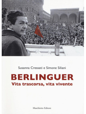 Enrico Berlinguer. Vita trascorsa, vita vivente