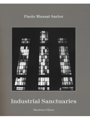 Industrial sanctuaries. Ediz. illustrata
