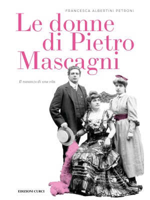 Le donne di Pietro Mascagni...
