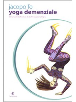 Yoga demenziale. Il manuale definitivo della rivoluzione pigra
