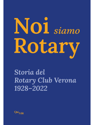 Noi siamo Rotary. Storia de...