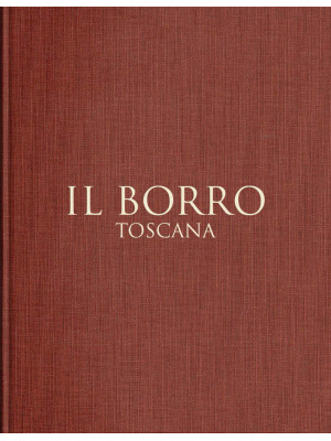 Il Borro Toscana. Ediz. ita...