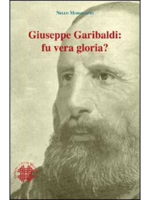 Giuseppe Garibaldi. Fu vera...