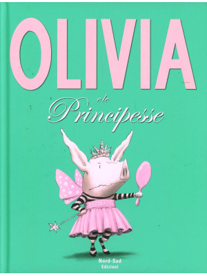 Olivia e le principesse. Ed...