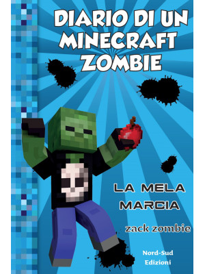 Diario di un Minecraft Zombie. Vol. 10: La mela marcia