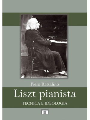 Liszt pianista. Tecnica e i...
