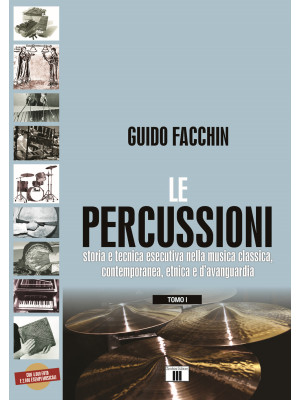 Le percussioni. Storia e tecnica esecutiva nella musica classica, contemporanea, etnica e d'avanguardia. Vol. /1-2