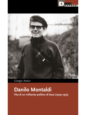Danilo Montaldi. Vita di un militante politico di base (1929-1975)