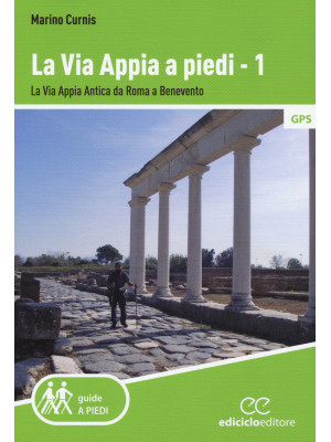 La via Appia a piedi. Vol. ...