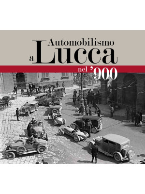 Automobilismo a Lucca nel '900