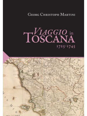 Viaggio in Toscana. 1725-1745