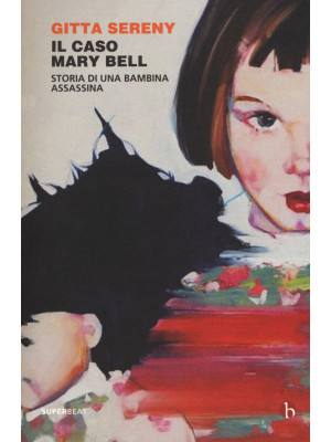 Il caso Mary Bell. Storia d...