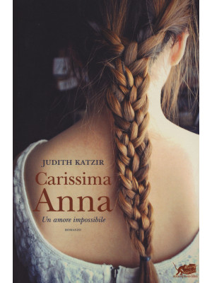 Carissima Anna. Un amore im...