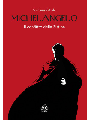 Michelangelo. Il conflitto della Sistina