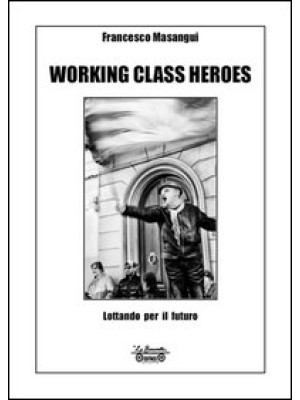 Working class heroes. Lotta...