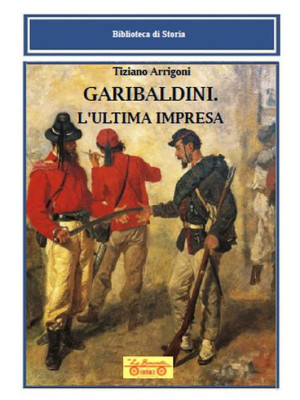 Garibaldini. L'ultima impresa