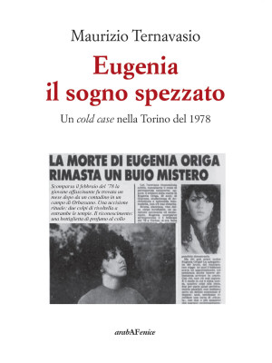 Eugenia, il sogno spezzato. Un cold case nella Torino del 1978