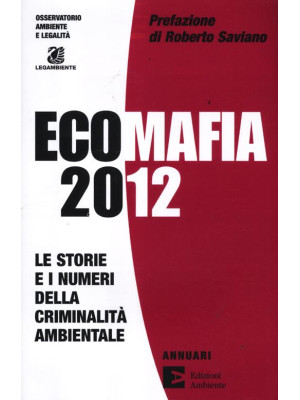 Ecomafia 2012. Le storie e ...