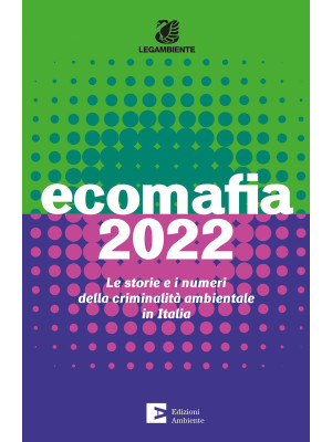 Ecomafia 2022. Le storie e ...