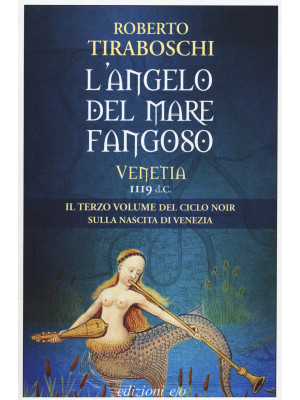 L'angelo del mare fangoso. Venetia 1119 d.C.. Vol. 3