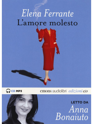 L'amore molesto letto da Anna Bonaiuto. Audiolibro. CD Audio formato MP3. Ediz. integrale