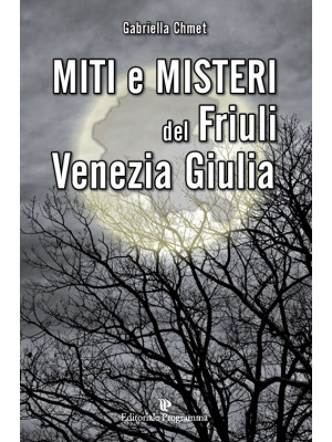 Miti e misteri del Friuli V...