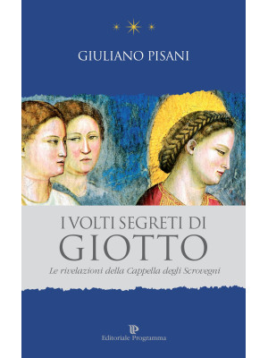 I volti segreti di Giotto. ...