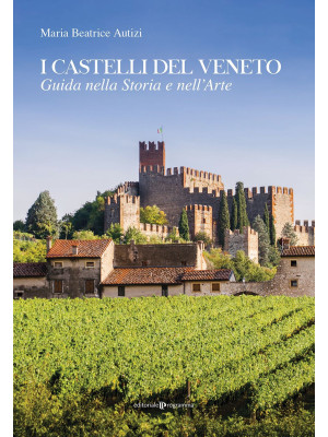 I castelli del Veneto. Guid...