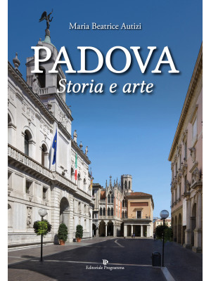 Padova. Storia e arte. Ediz...