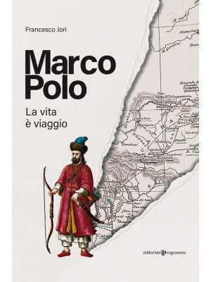 Marco Polo. La vita è viaggio