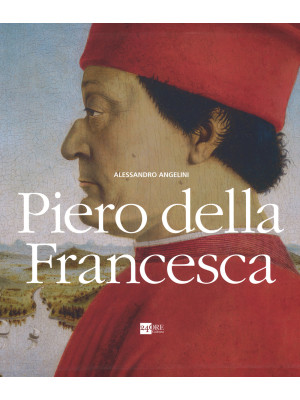 Piero della Francesca. Ediz...