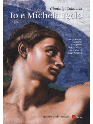 Io e Michelangelo. Fatti, p...