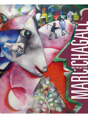 Marc Chagall. Una vita per ...