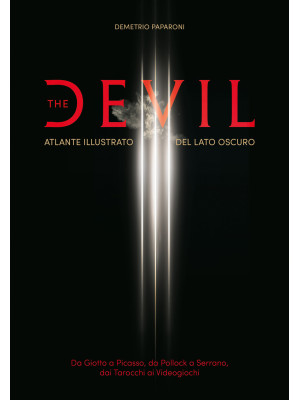 The Devil. Atlante illustrato del lato oscuro. Da Giotto a Picasso. Da Pollock a Serrano. Dai tarocchi ai videogiochi