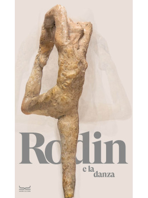 Rodin e la danza. Catalogo ...