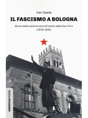 Il fascismo a Bologna. Stor...