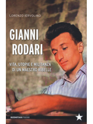 Gianni Rodari. Vita, utopie...
