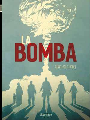 La bomba. L'incredibile storia della bomba atomica