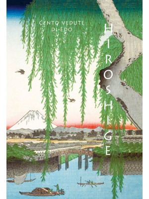 Hiroshige. Cento vedute di Edo