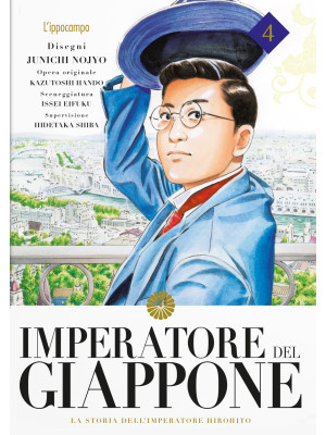 Imperatore del Giappone. La storia dell'Imperatore Hirohito. Vol. 4