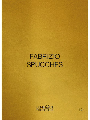 Fabrizio Spucches. Luminous...